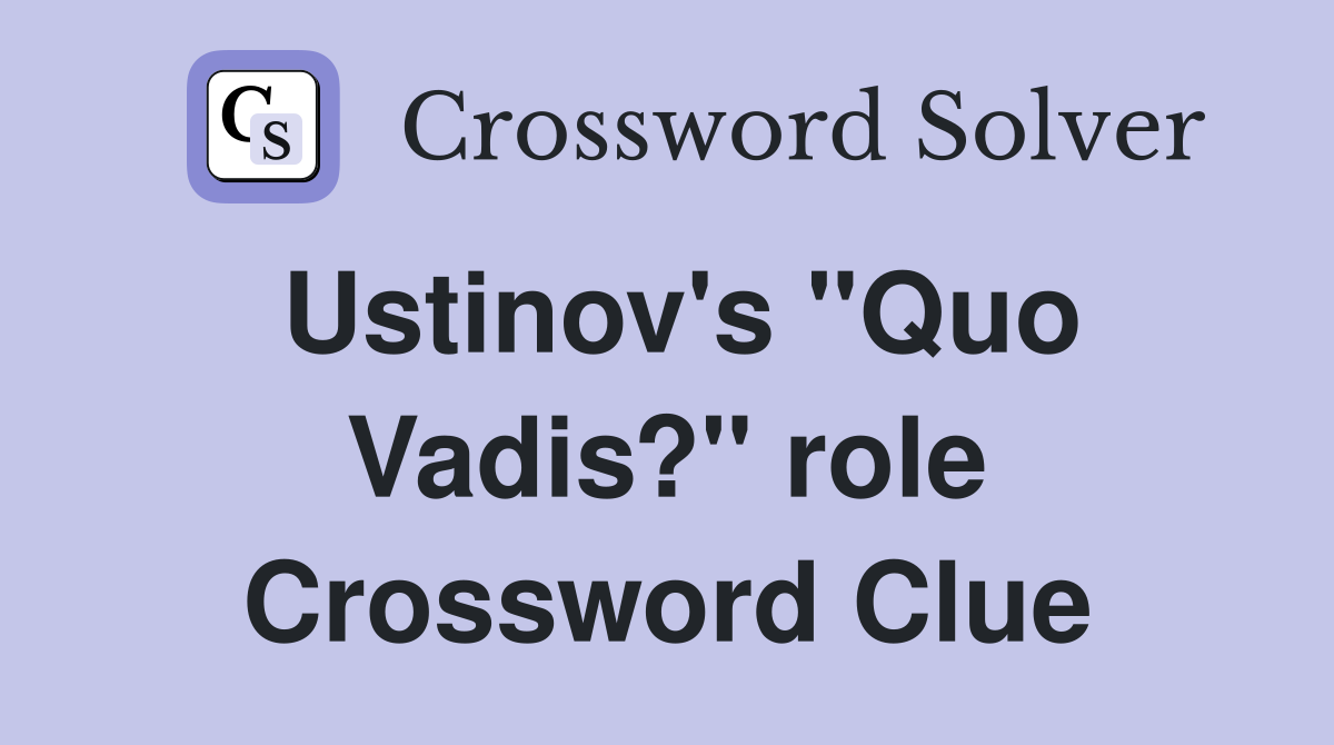 Ustinov's "Quo Vadis?" role Crossword Clue