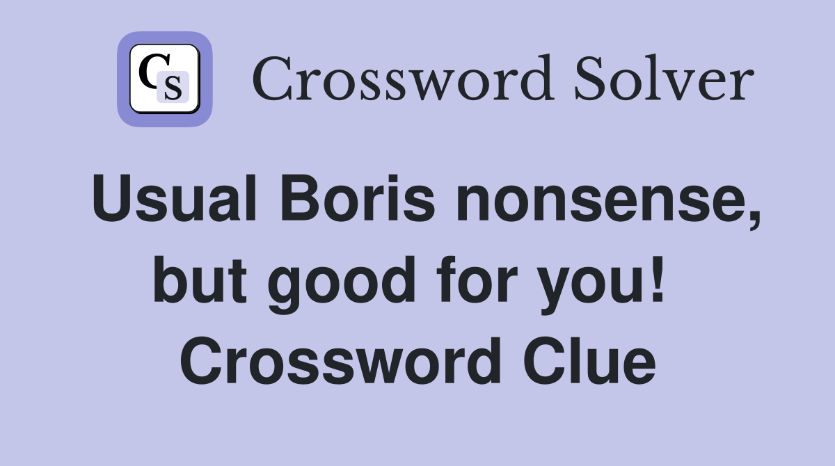 Usual Boris nonsense, but good for you!  Crossword Clue