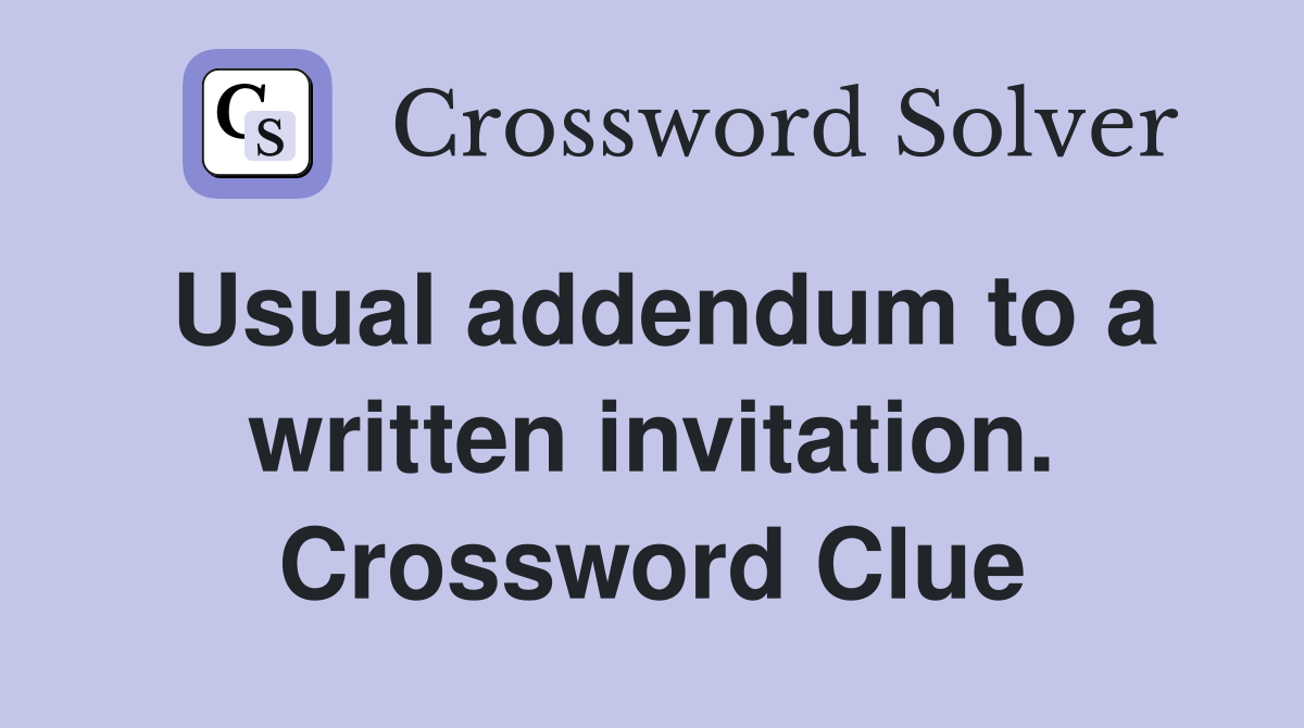 Usual addendum to a written invitation. Crossword Clue