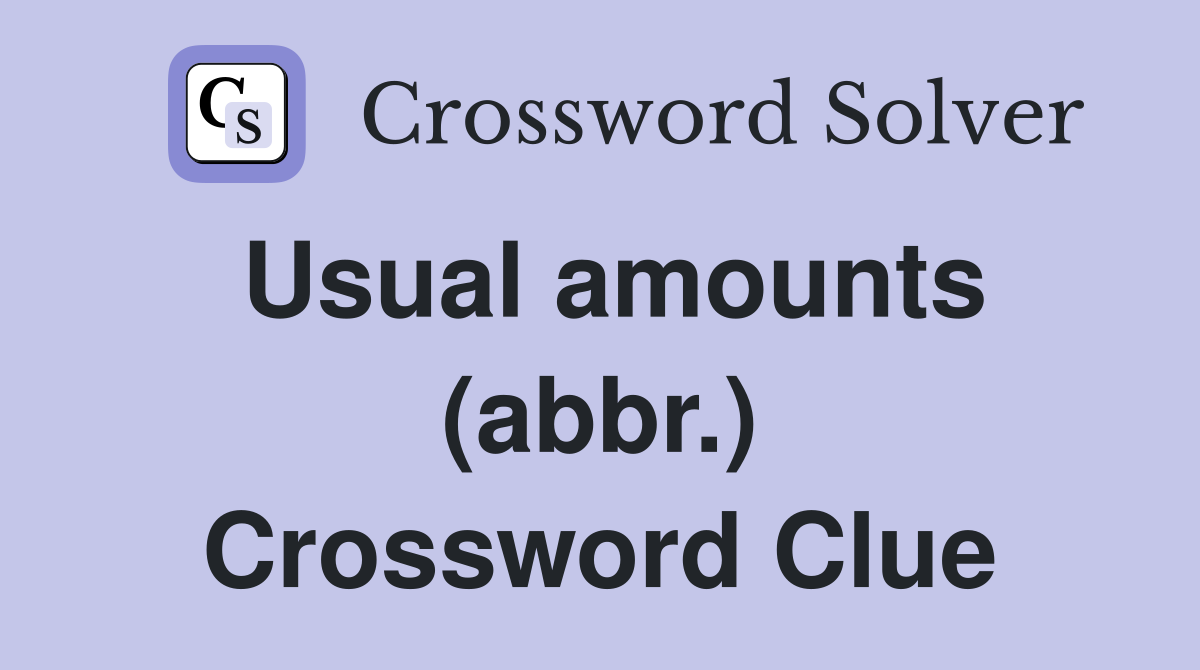 Usual amounts (abbr.) Crossword Clue