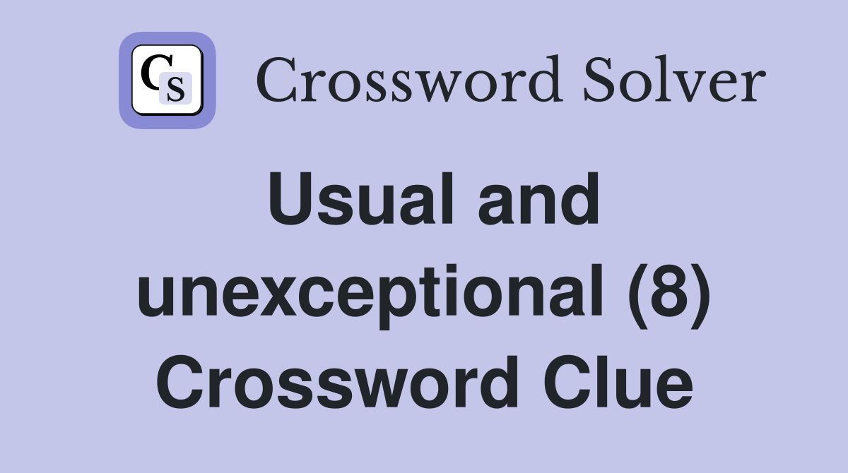 Usual and unexceptional (8) Crossword Clue