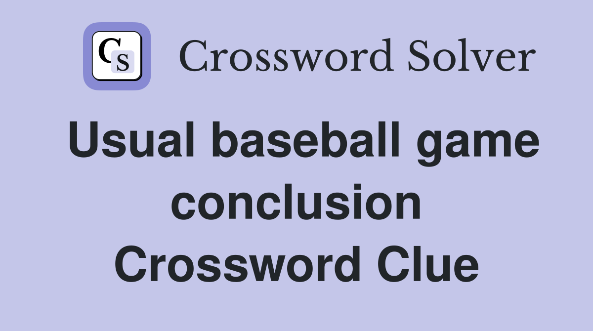 Usual baseball game conclusion Crossword Clue