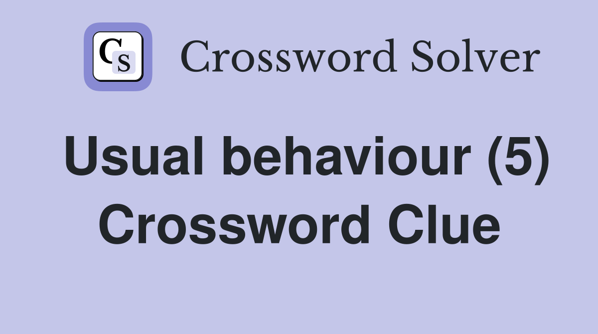 Usual behaviour (5) Crossword Clue