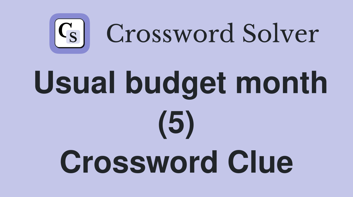 Usual budget month (5) Crossword Clue