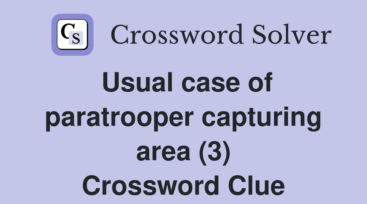 Usual case of paratrooper capturing area (3) Crossword Clue