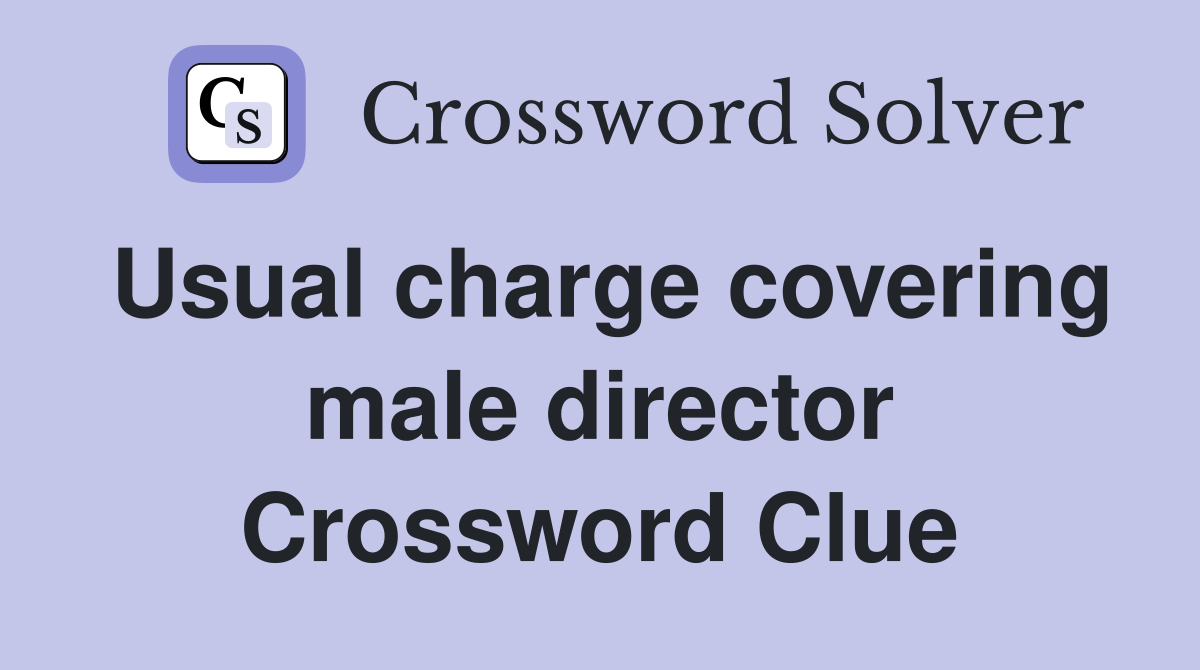 Usual charge covering male director Crossword Clue