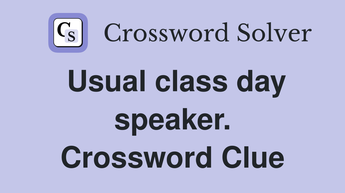 Usual class day speaker. Crossword Clue
