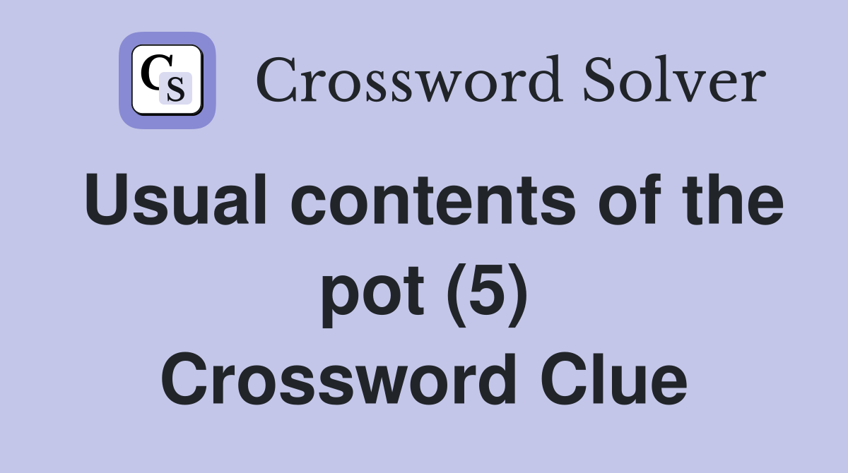Usual contents of the pot (5) Crossword Clue