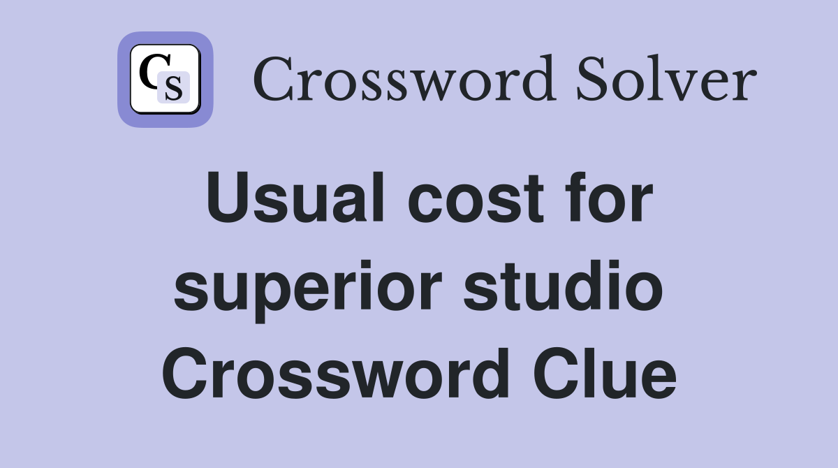 Usual cost for superior studio Crossword Clue