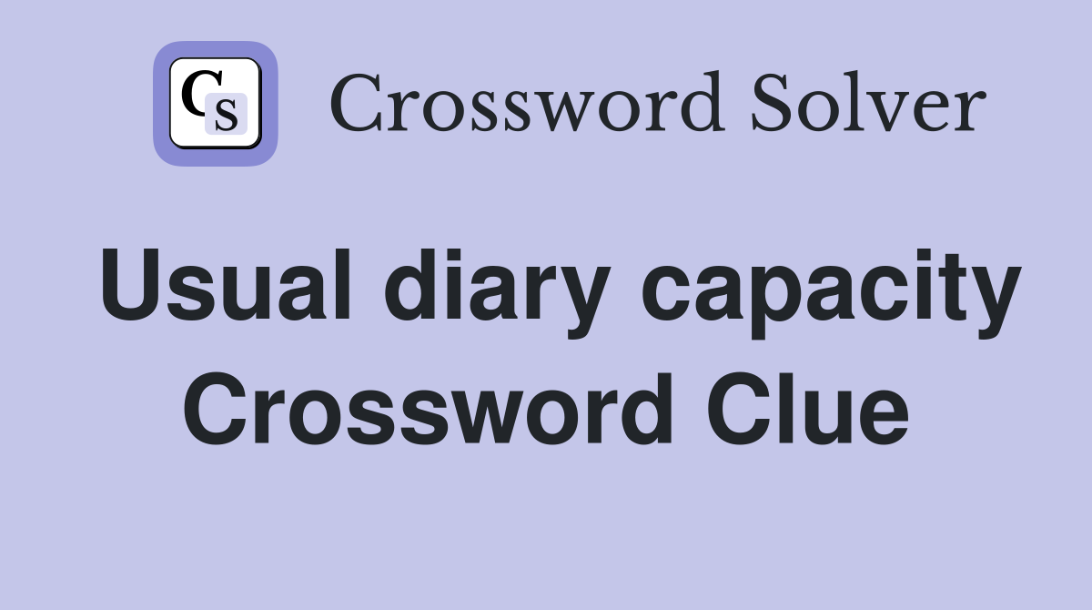 Usual diary capacity Crossword Clue