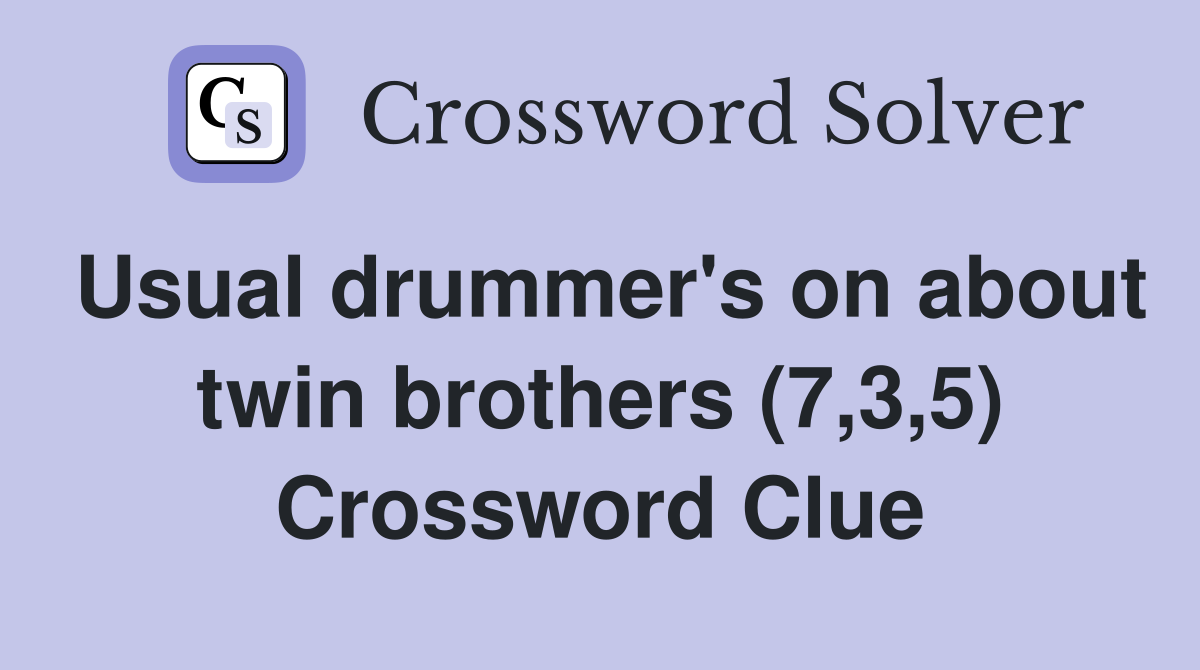 Usual drummer's on about twin brothers (7,3,5) Crossword Clue