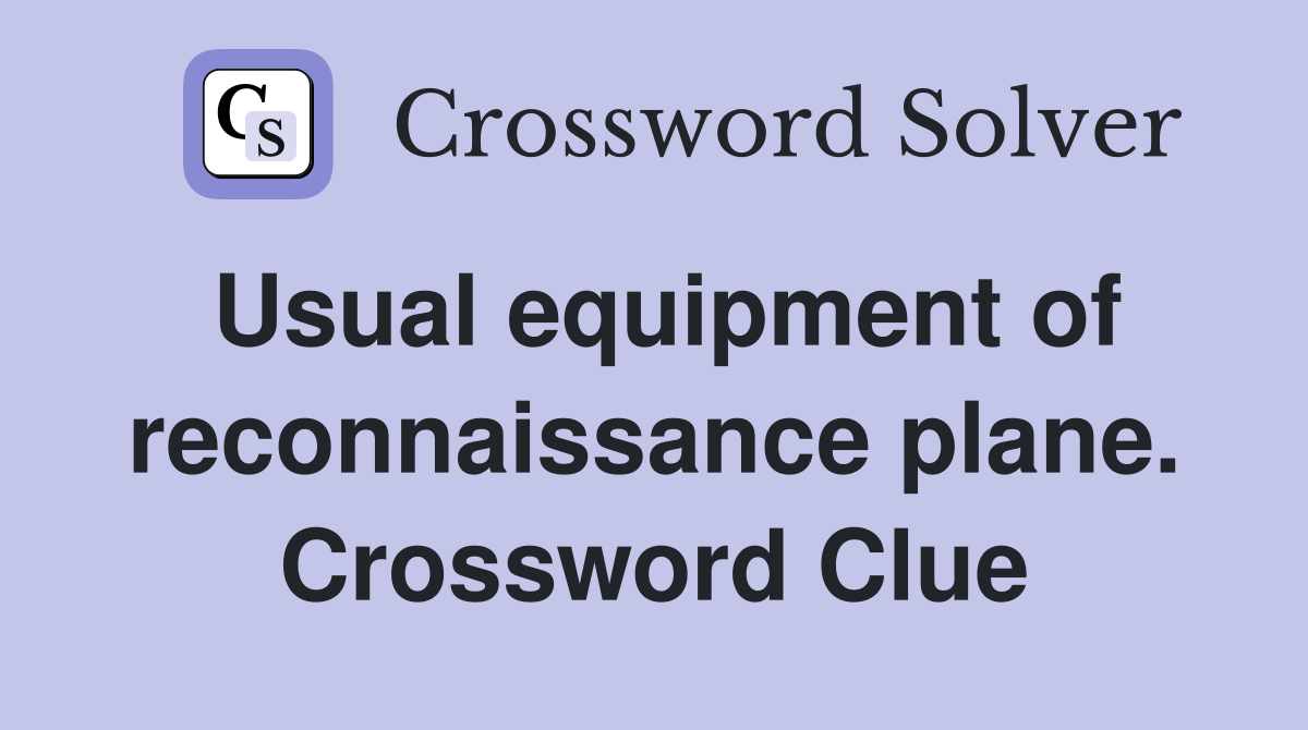 Usual equipment of reconnaissance plane. Crossword Clue
