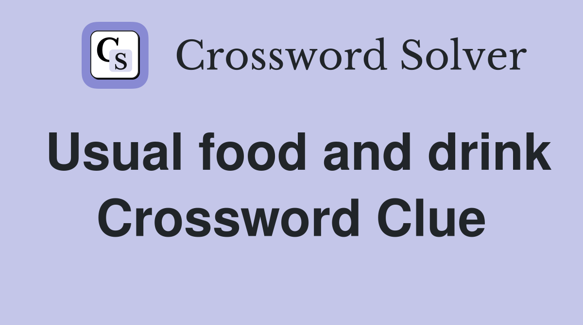 Usual food and drink Crossword Clue