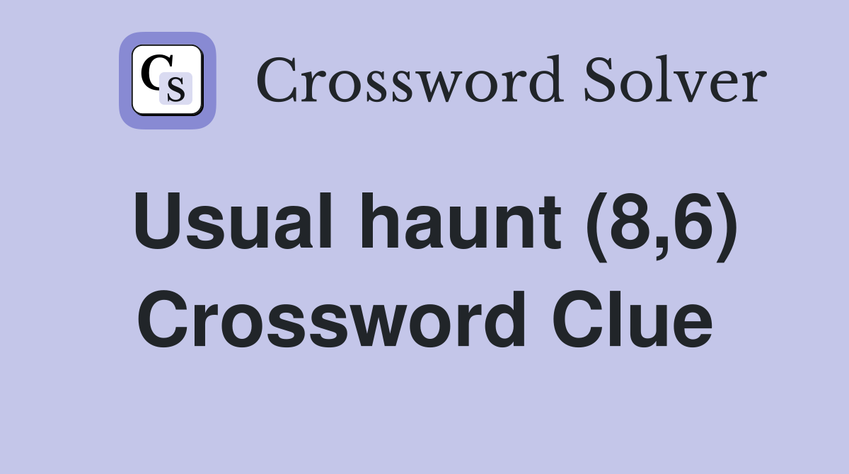Usual haunt (8,6) Crossword Clue