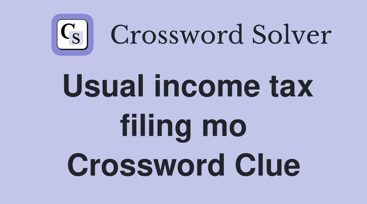 Usual income tax filing mo Crossword Clue