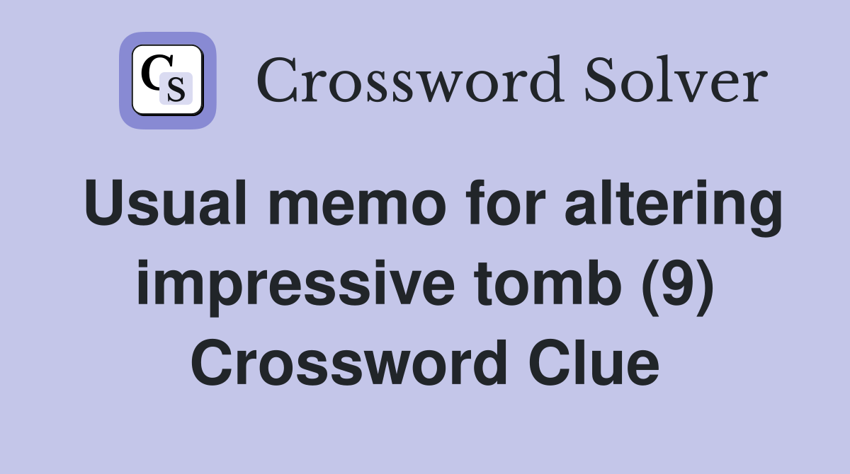 Usual memo for altering impressive tomb (9) Crossword Clue