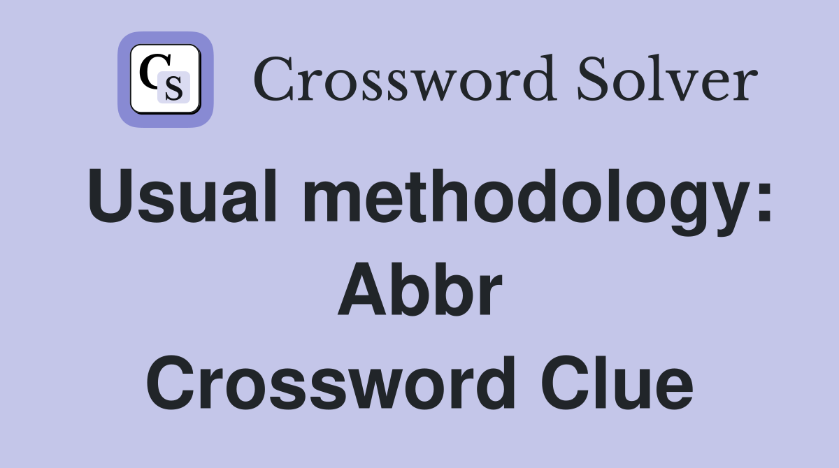 Usual methodology: Abbr Crossword Clue