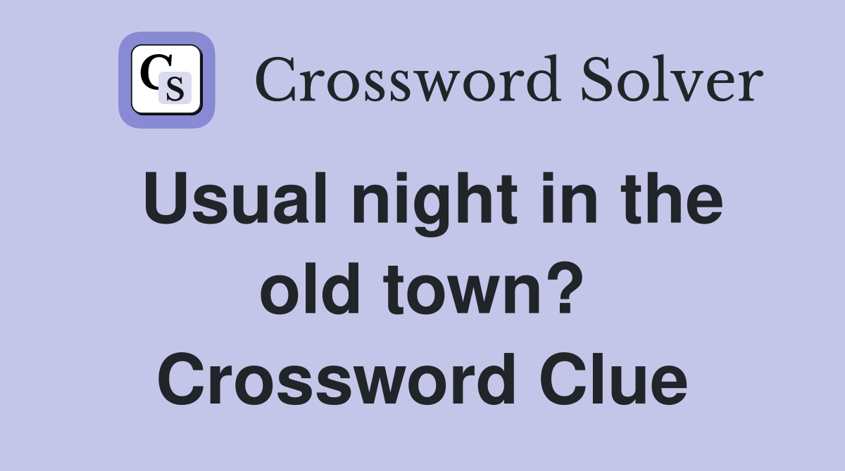 Usual night in the old town? Crossword Clue