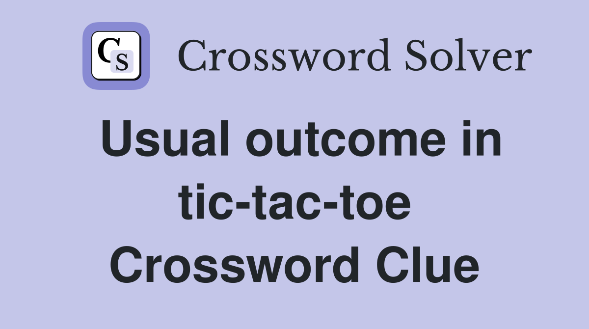 Usual outcome in tic-tac-toe Crossword Clue
