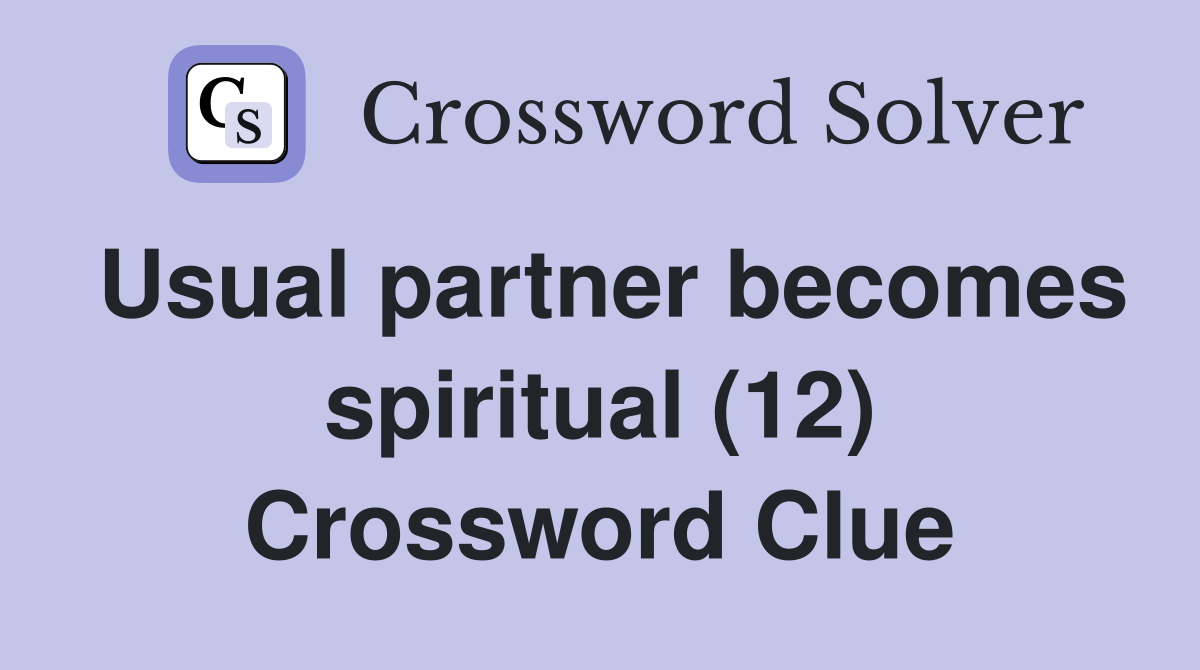 Usual partner becomes spiritual (12) Crossword Clue