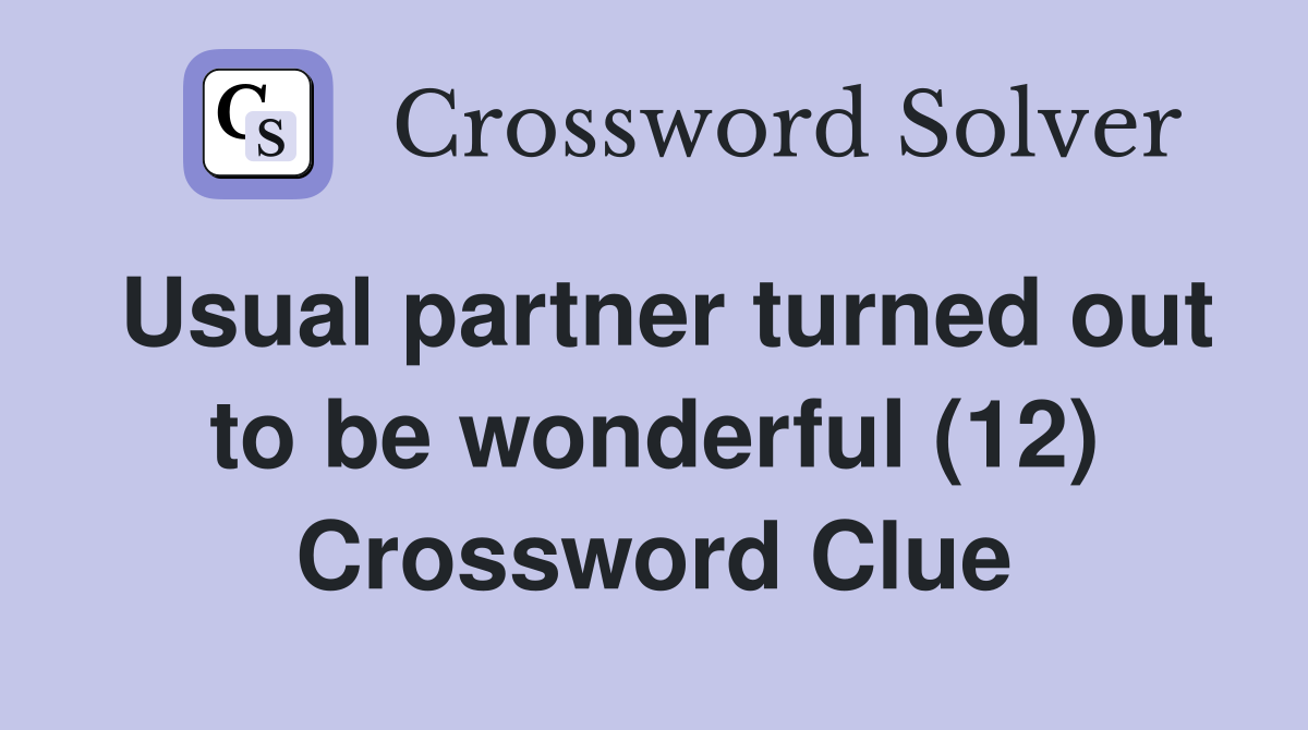 Usual partner turned out to be wonderful (12) Crossword Clue