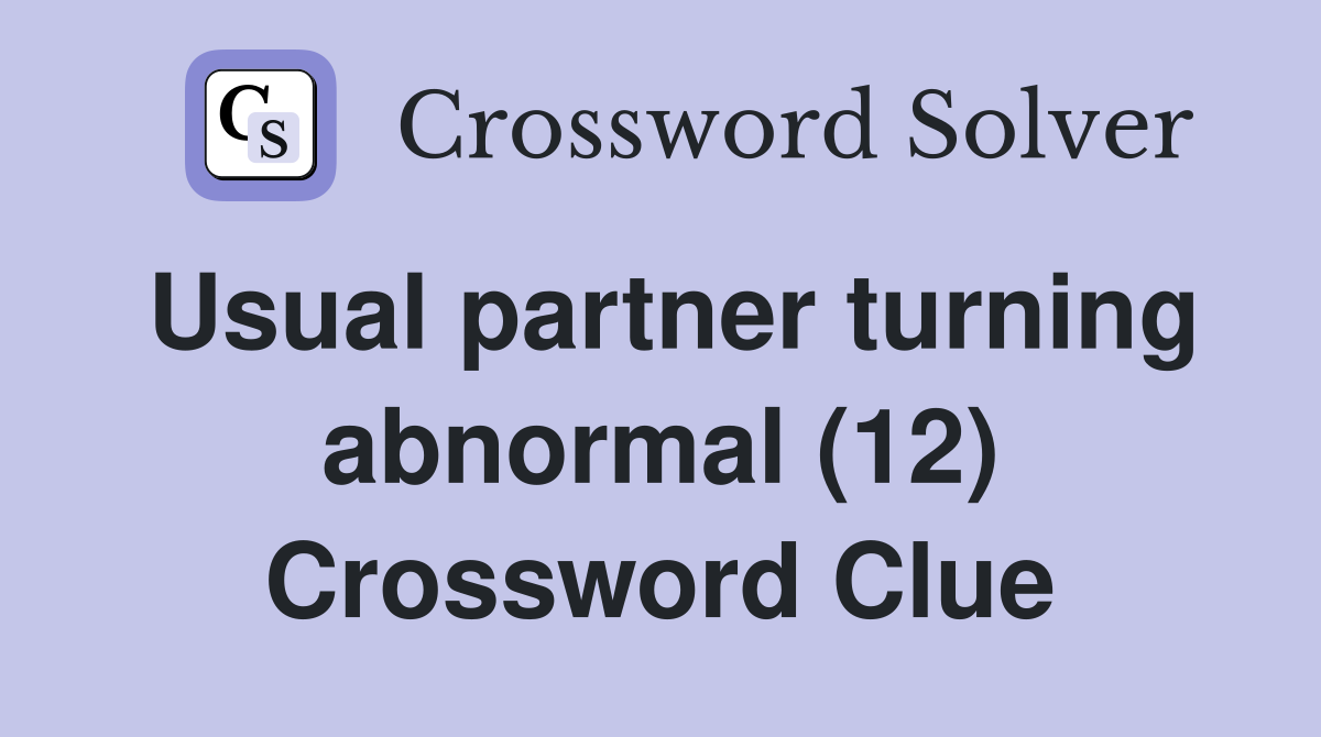 Usual partner turning abnormal (12) Crossword Clue