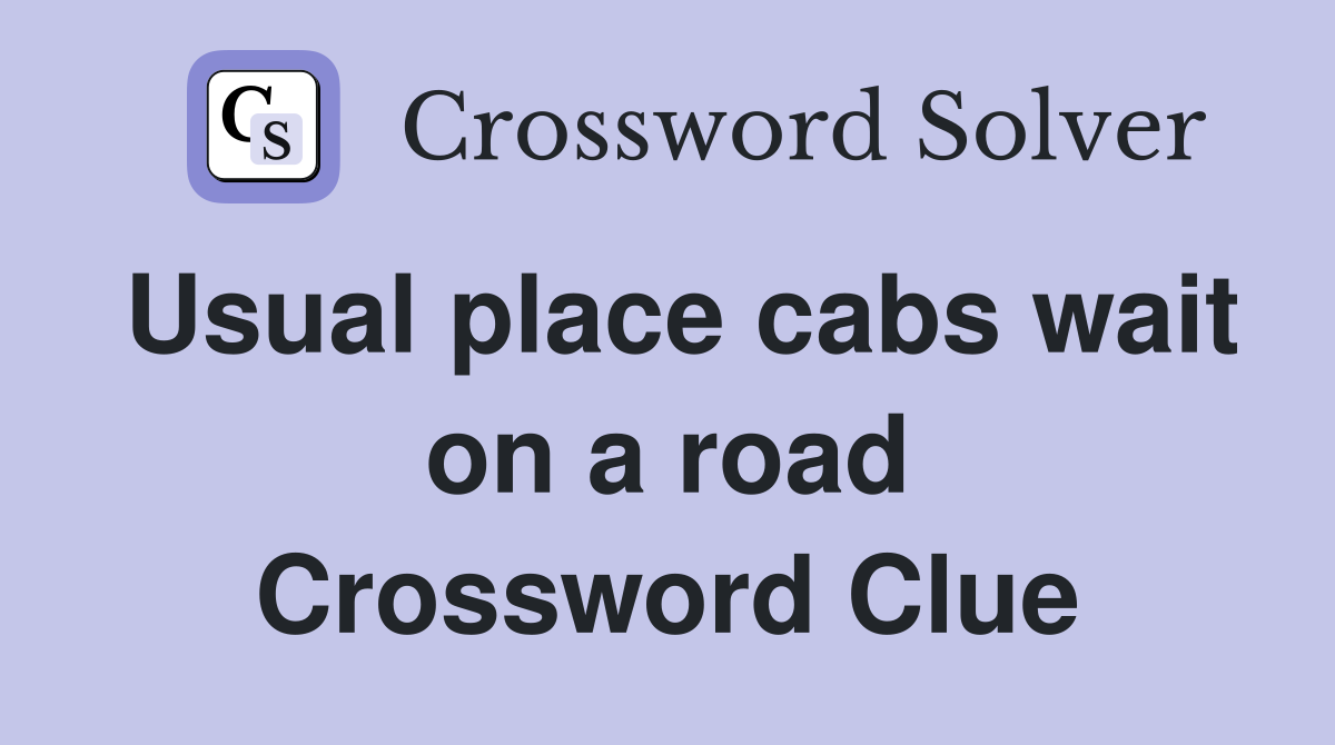 Usual place cabs wait on a road Crossword Clue