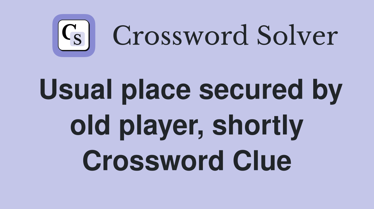 Usual place secured by old player, shortly Crossword Clue