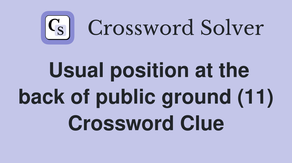 Usual position at the back of public ground (11) Crossword Clue