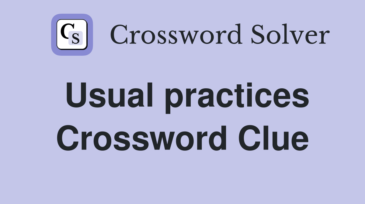Usual practices Crossword Clue