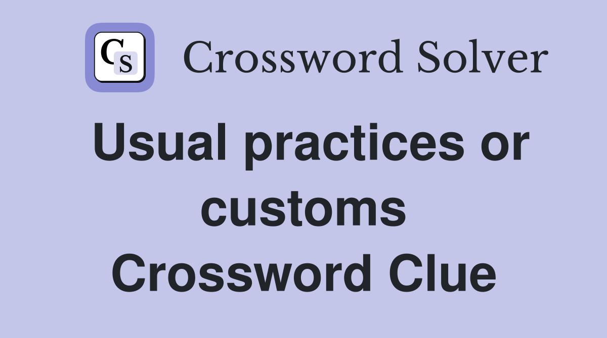 Usual practices or customs Crossword Clue