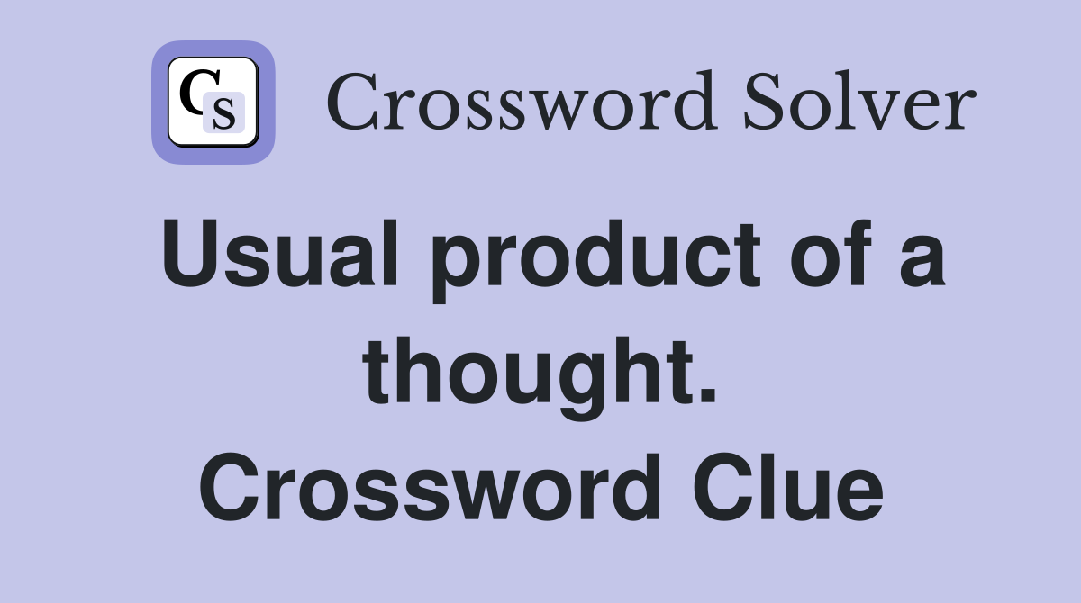 Usual product of a thought. Crossword Clue