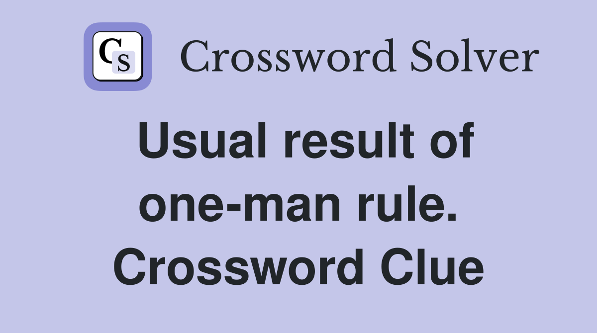 Usual result of one-man rule. Crossword Clue