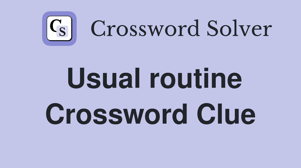Usual routine Crossword Clue