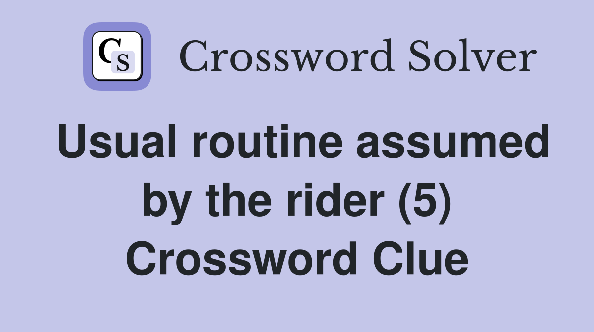 Usual routine assumed by the rider (5) Crossword Clue