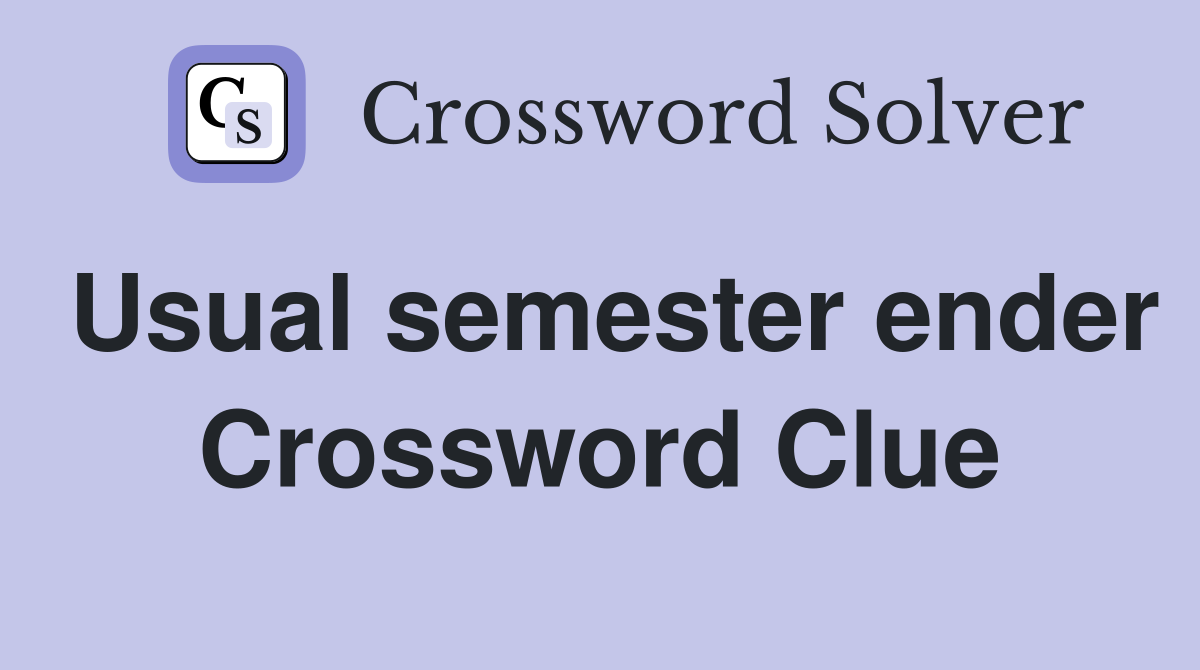 Usual semester ender Crossword Clue