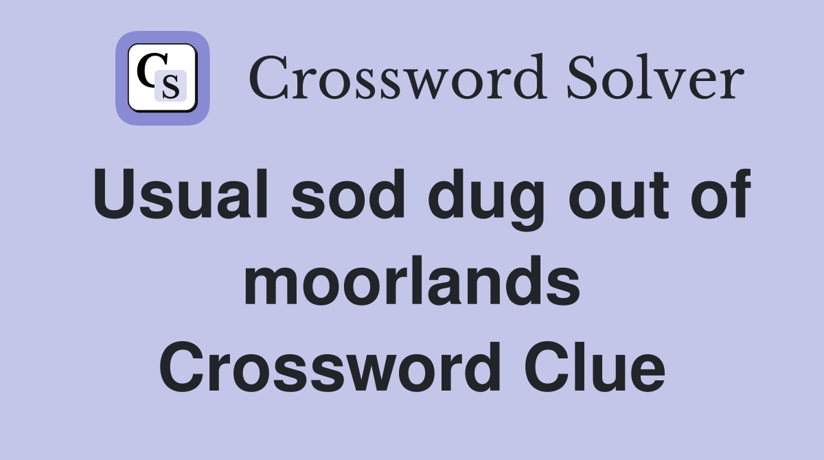 Usual sod dug out of moorlands Crossword Clue