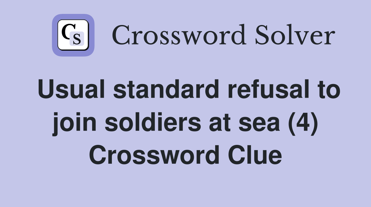 Usual standard refusal to join soldiers at sea (4) Crossword Clue