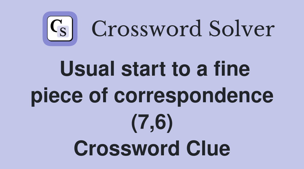 Usual start to a fine piece of correspondence (7,6) Crossword Clue