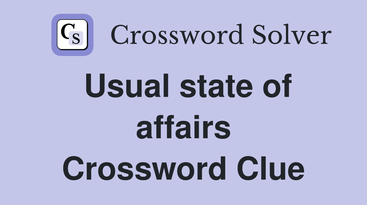 Usual state of affairs Crossword Clue