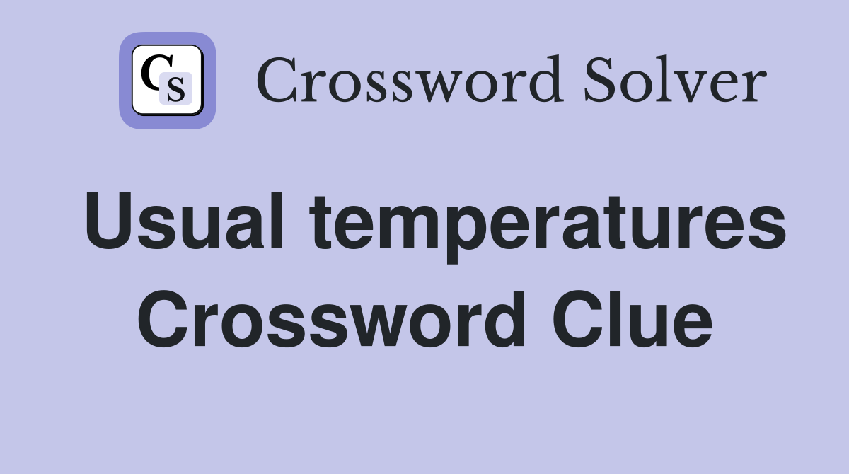Usual temperatures Crossword Clue