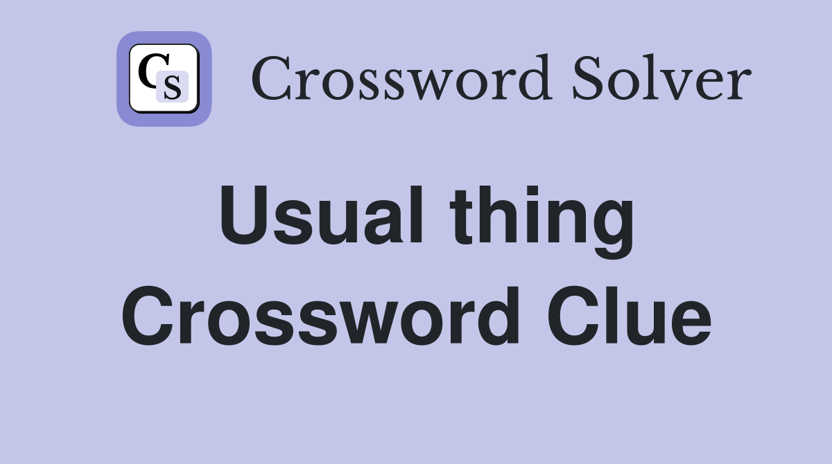 Usual thing Crossword Clue