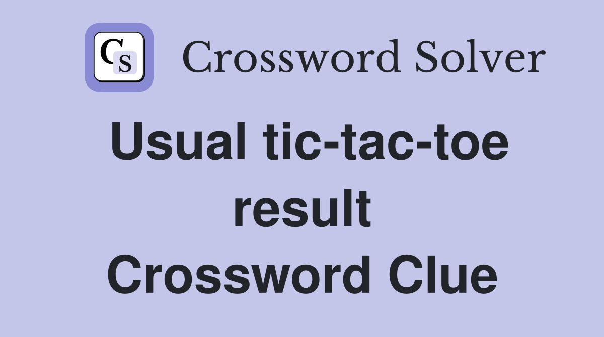 Usual tic-tac-toe result Crossword Clue