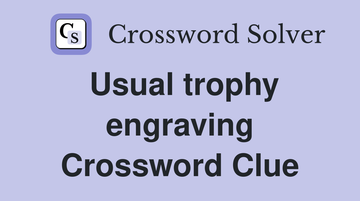 Usual trophy engraving Crossword Clue
