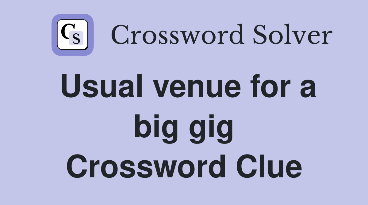 Usual venue for a big gig Crossword Clue