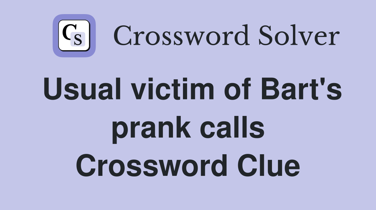 Usual victim of Bart's prank calls Crossword Clue
