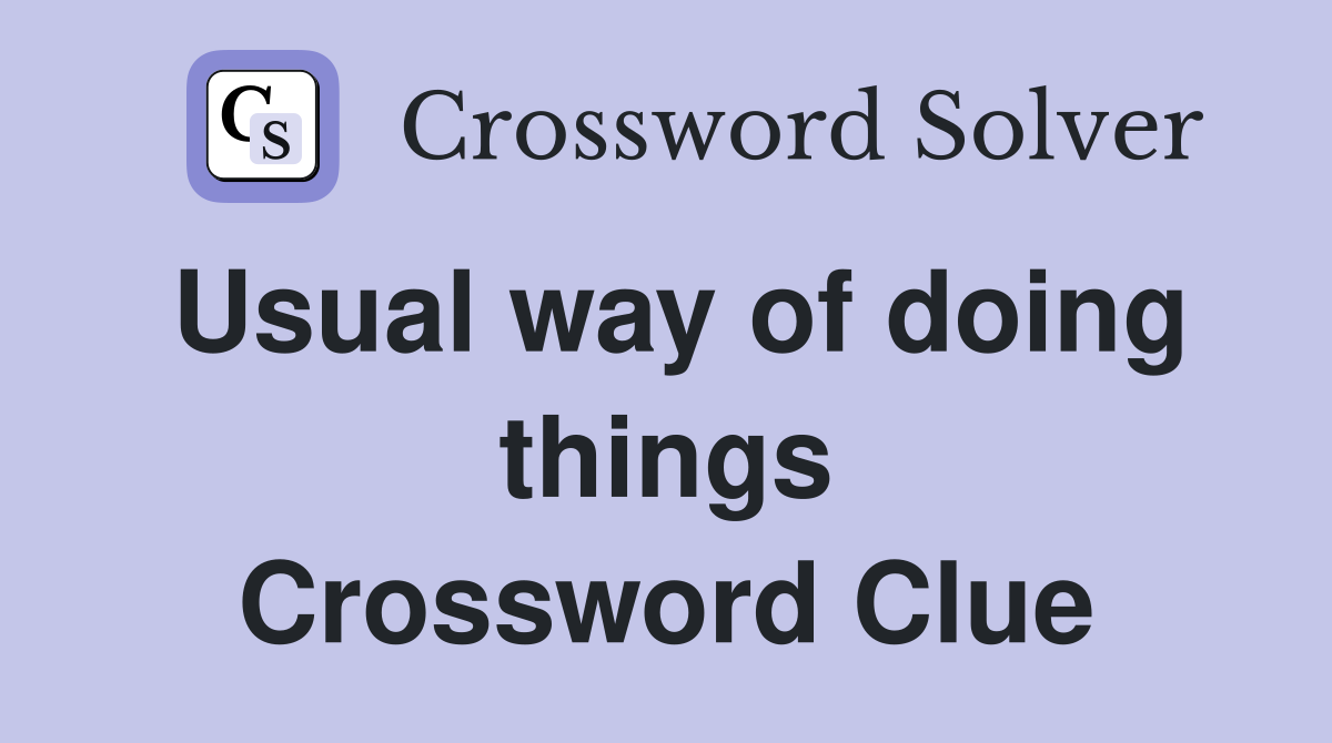 Usual way of doing things Crossword Clue