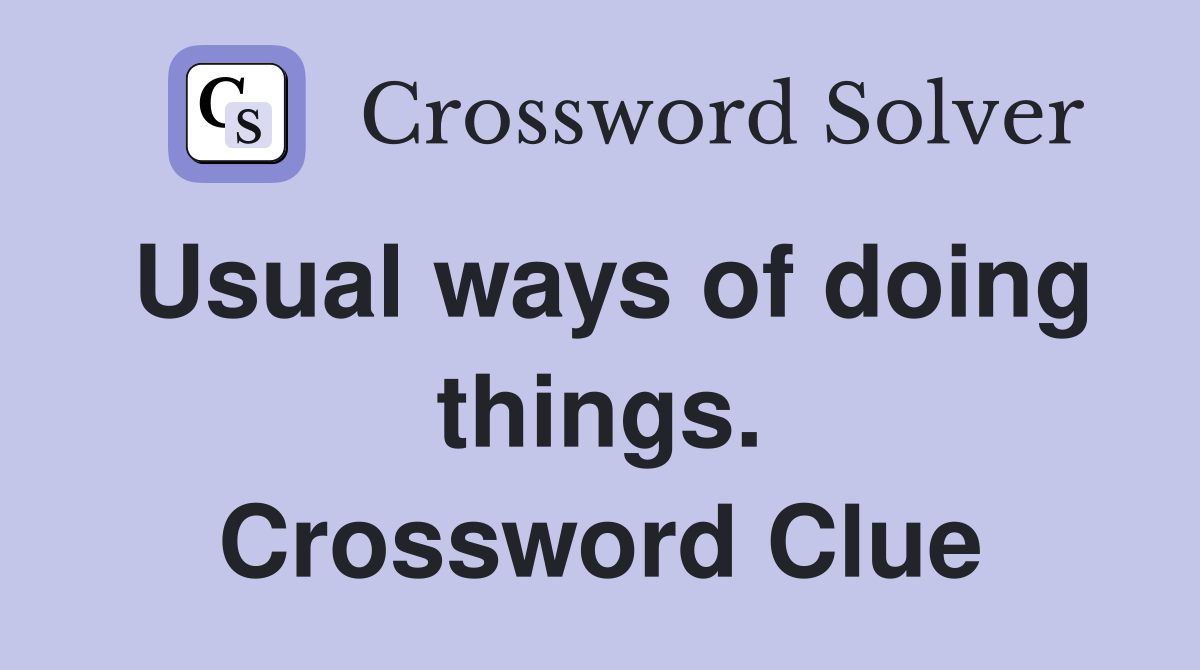 Usual ways of doing things. Crossword Clue