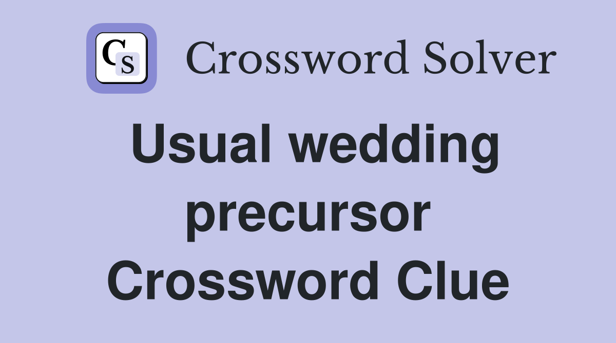 Usual wedding precursor Crossword Clue