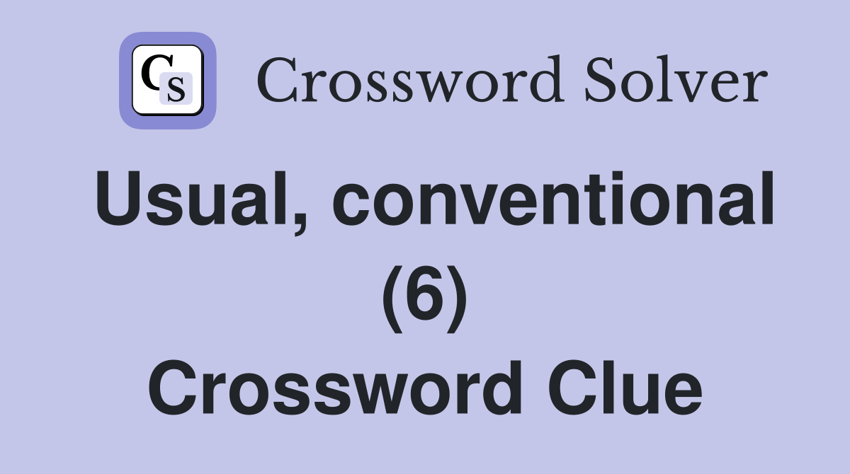 Usual, conventional (6) Crossword Clue